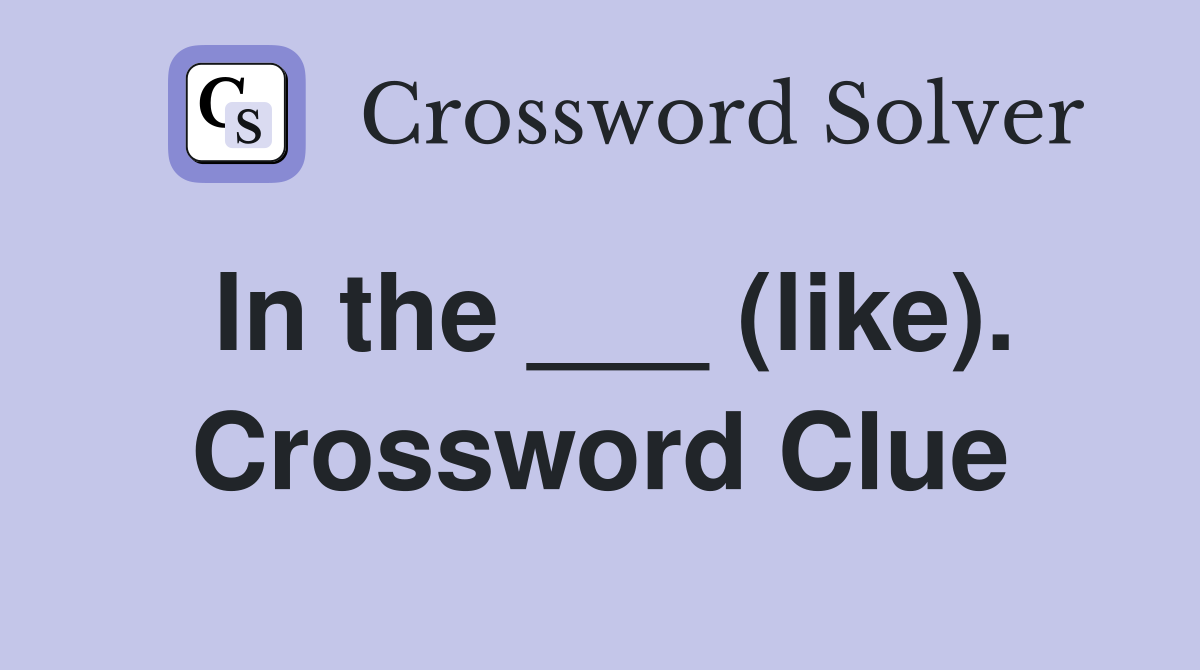 In the ___ (like). Crossword Clue
