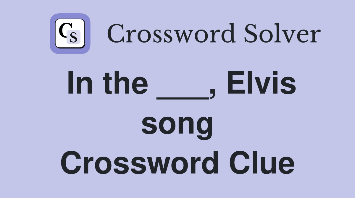 In the ___, Elvis song Crossword Clue