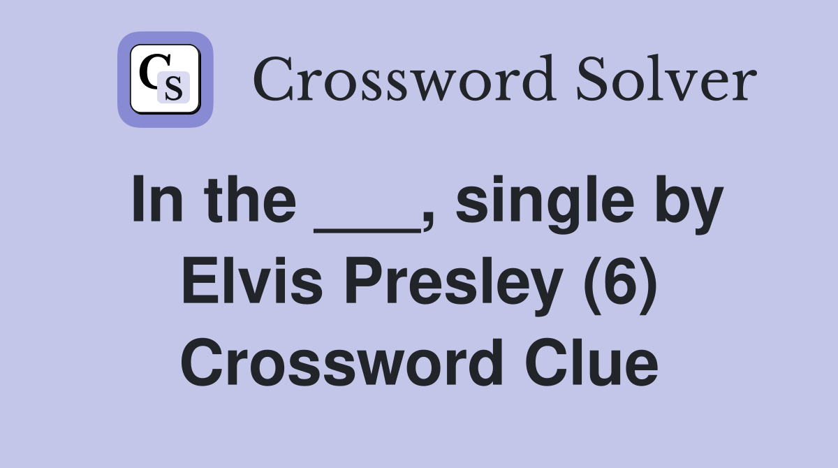 In the ___, single by Elvis Presley (6) Crossword Clue