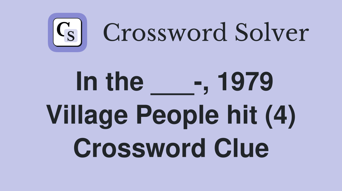In the ___-, 1979 Village People hit (4) Crossword Clue