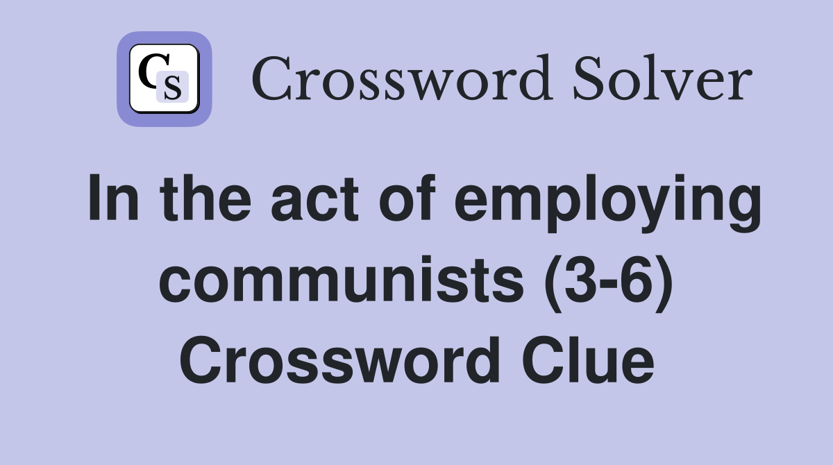 In the act of employing communists (3-6) Crossword Clue
