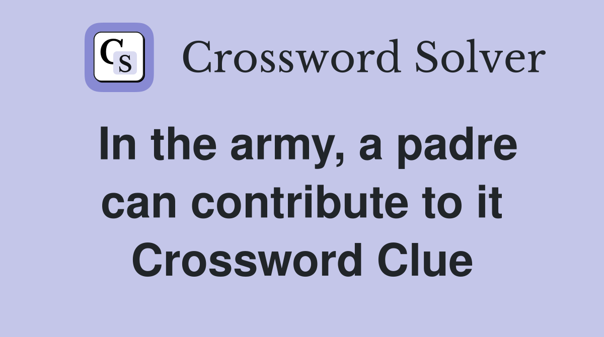 In the army, a padre can contribute to it Crossword Clue