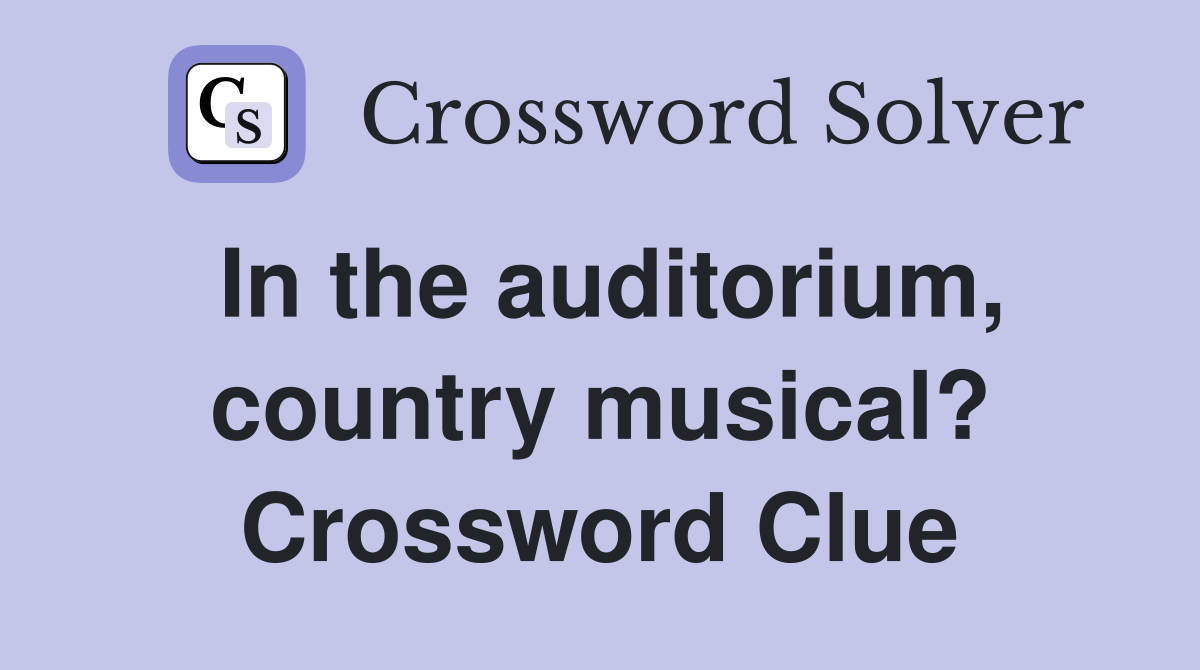 In the auditorium, country musical? Crossword Clue
