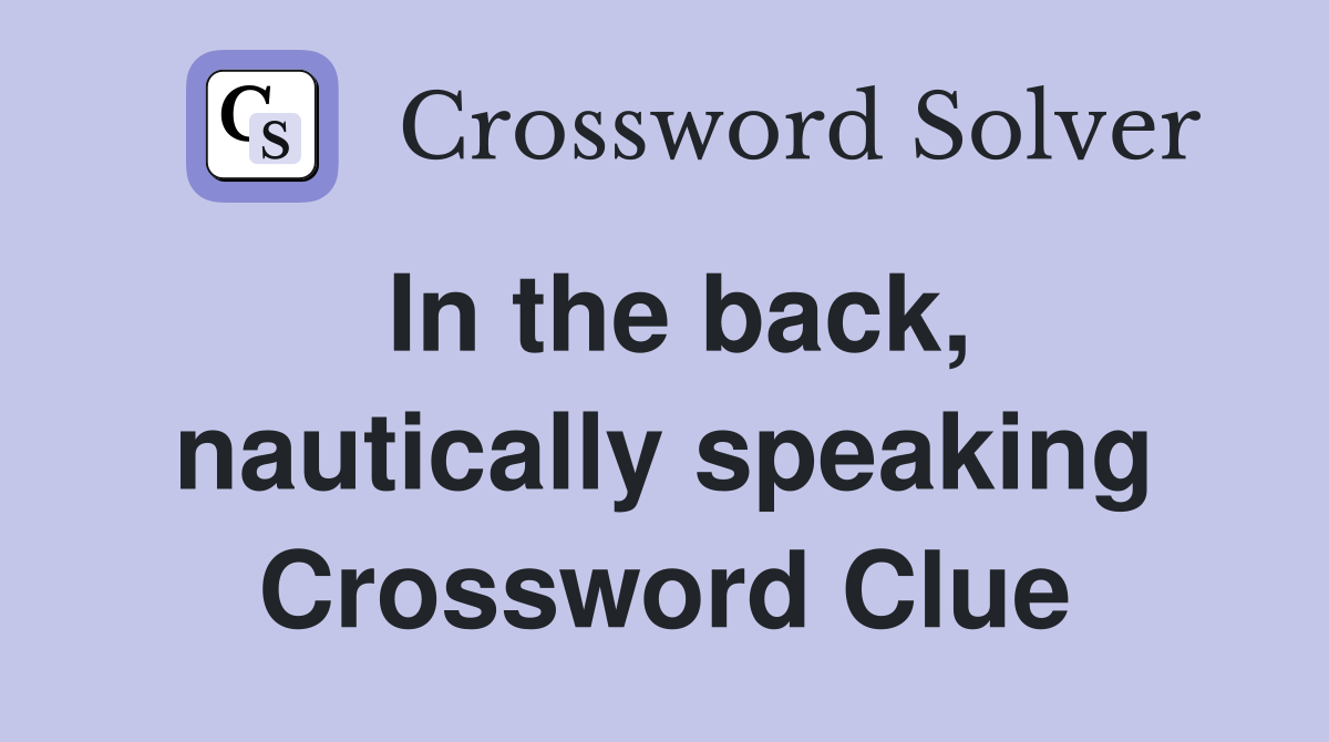 In the back, nautically speaking Crossword Clue
