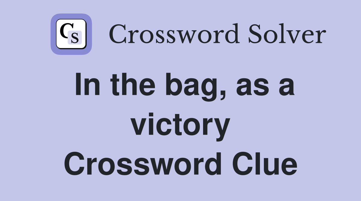 In the bag, as a victory Crossword Clue