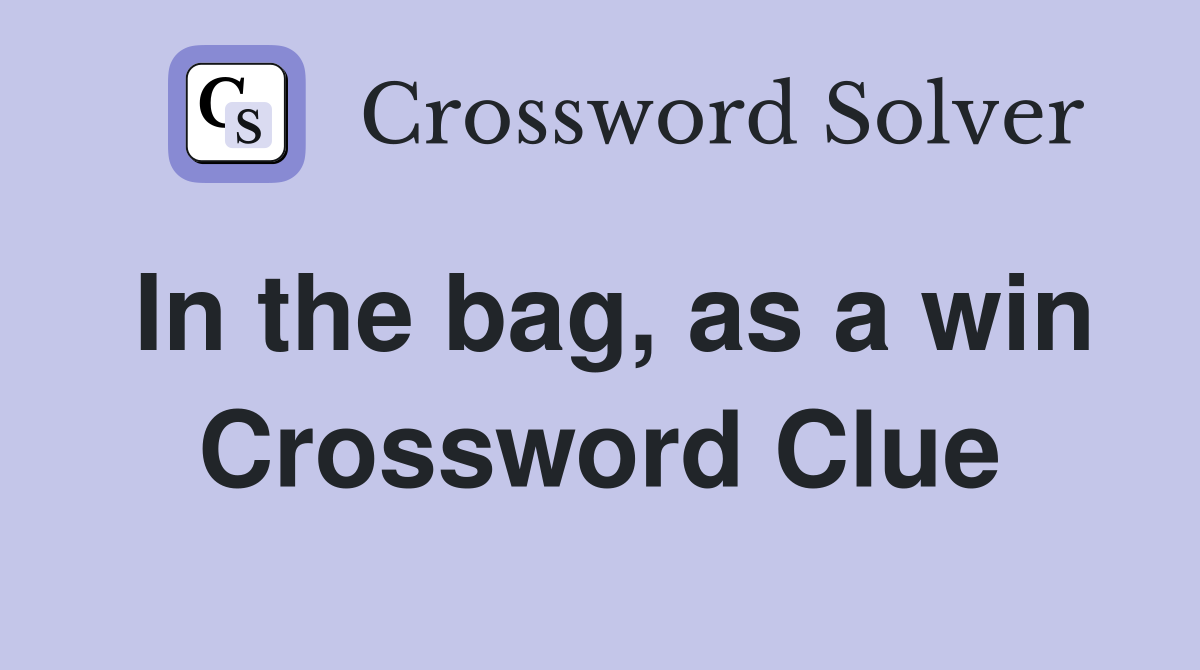 In the bag, as a win Crossword Clue