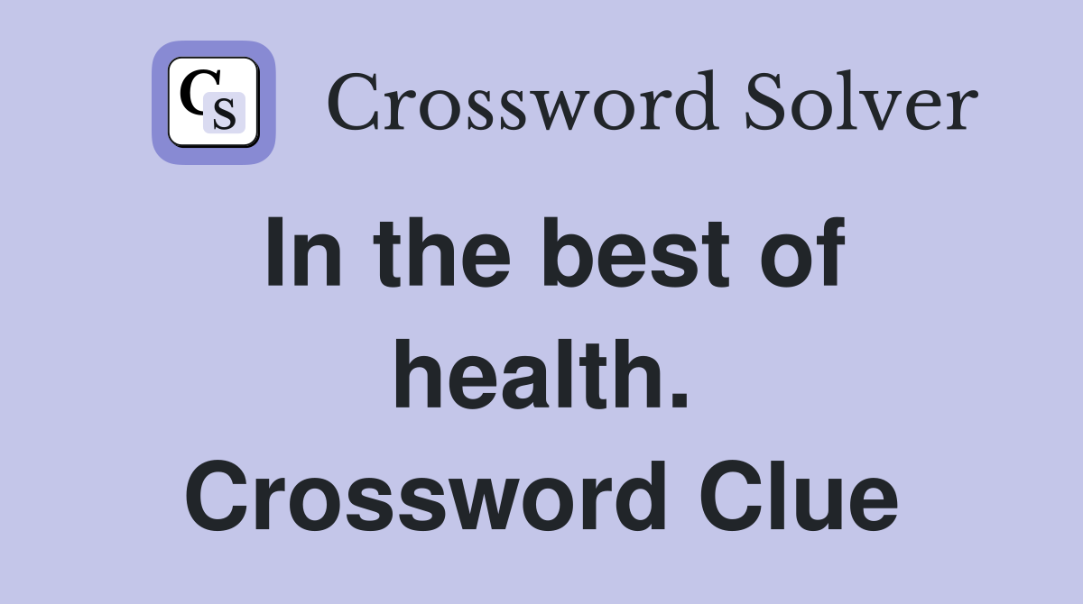 In the best of health. Crossword Clue
