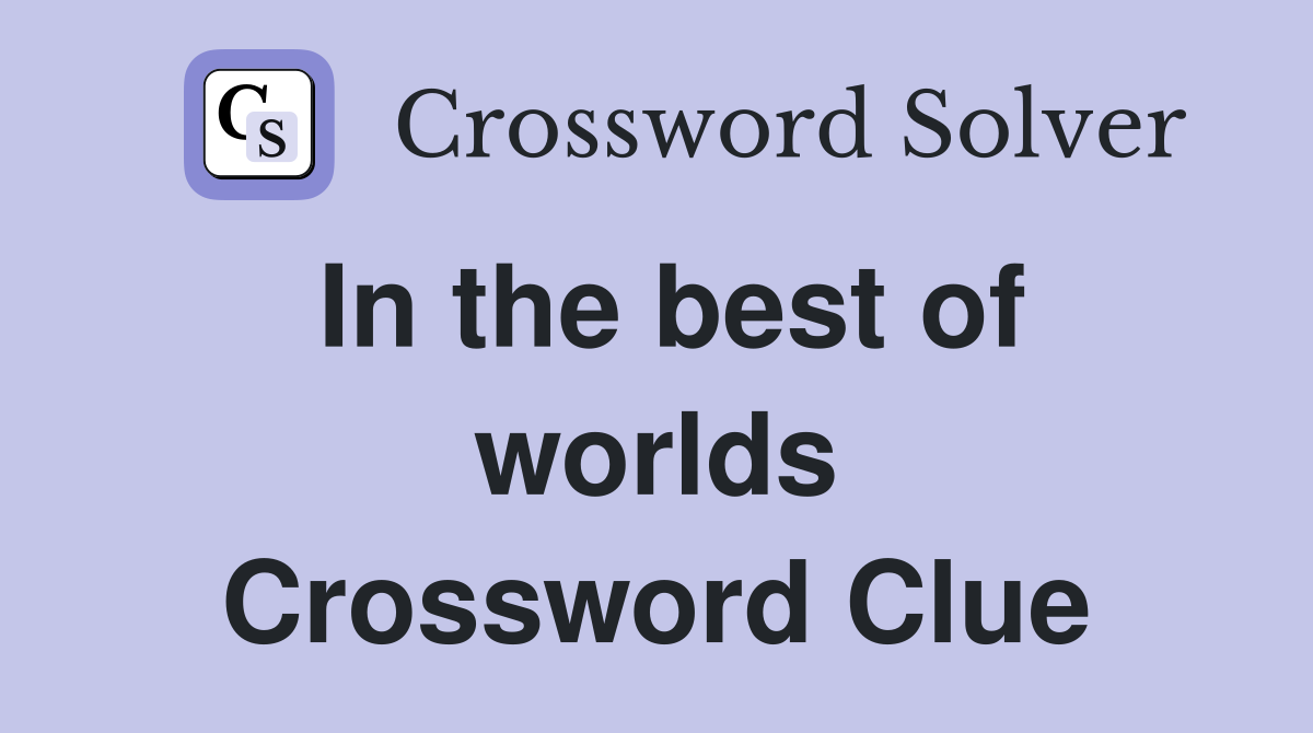 In the best of worlds Crossword Clue