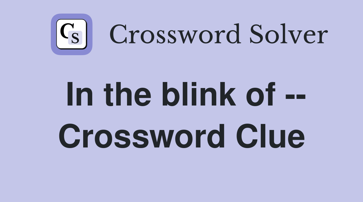 In the blink of -- Crossword Clue