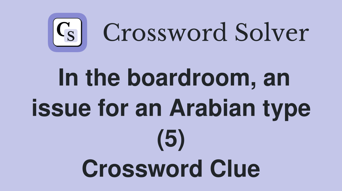 In the boardroom, an issue for an Arabian type (5) Crossword Clue