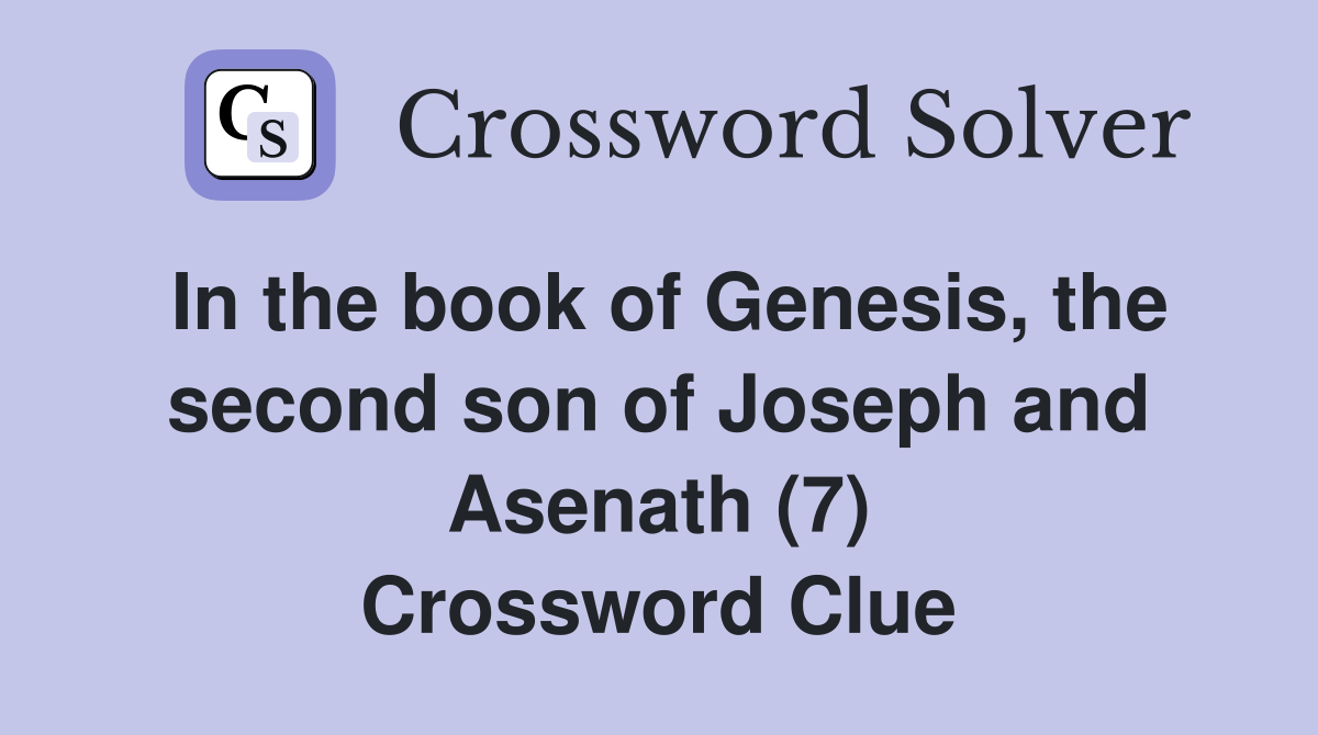 In the book of Genesis, the second son of Joseph and Asenath (7) Crossword Clue