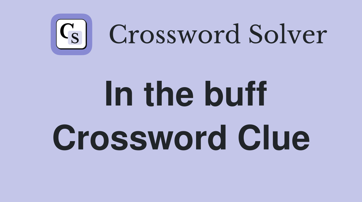In the buff Crossword Clue