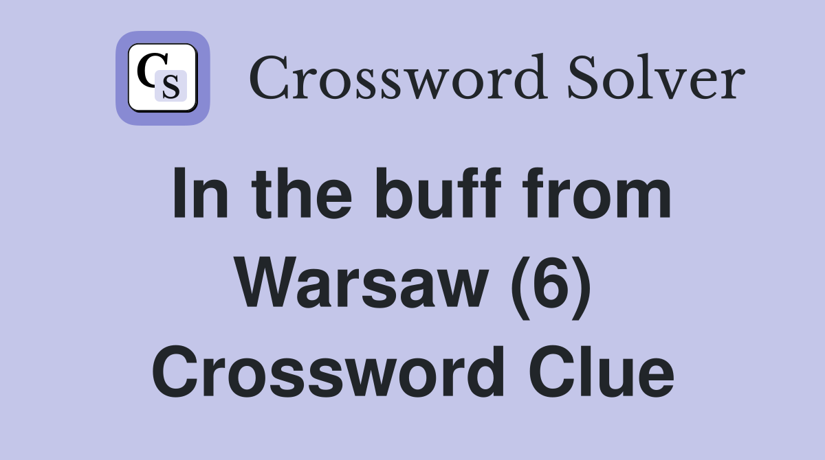 In the buff from Warsaw (6) Crossword Clue