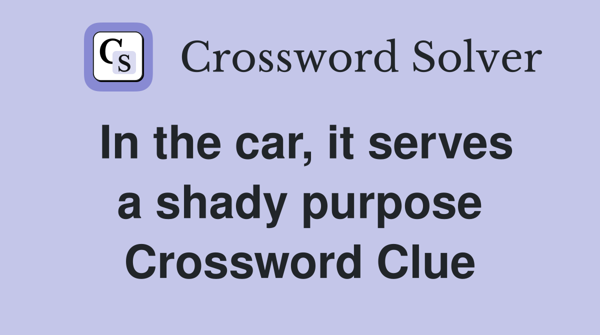 In the car, it serves a shady purpose Crossword Clue