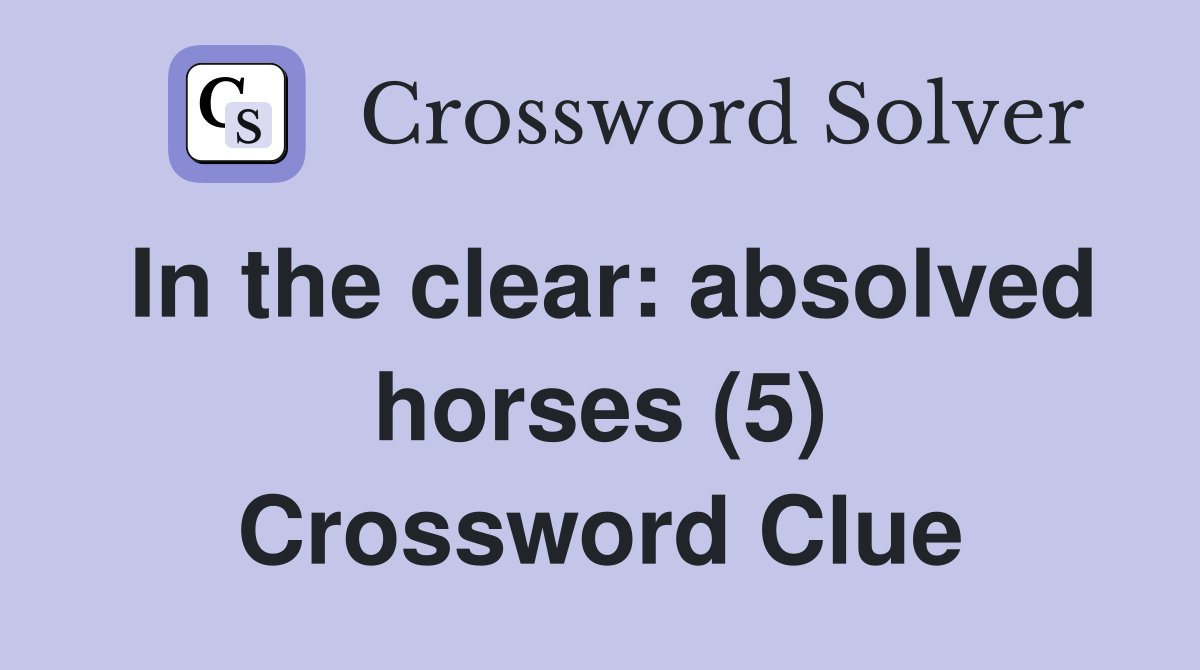 In the clear: absolved horses (5) Crossword Clue
