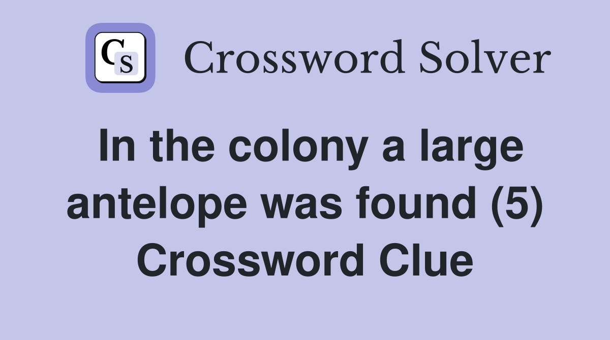 In the colony a large antelope was found (5) Crossword Clue
