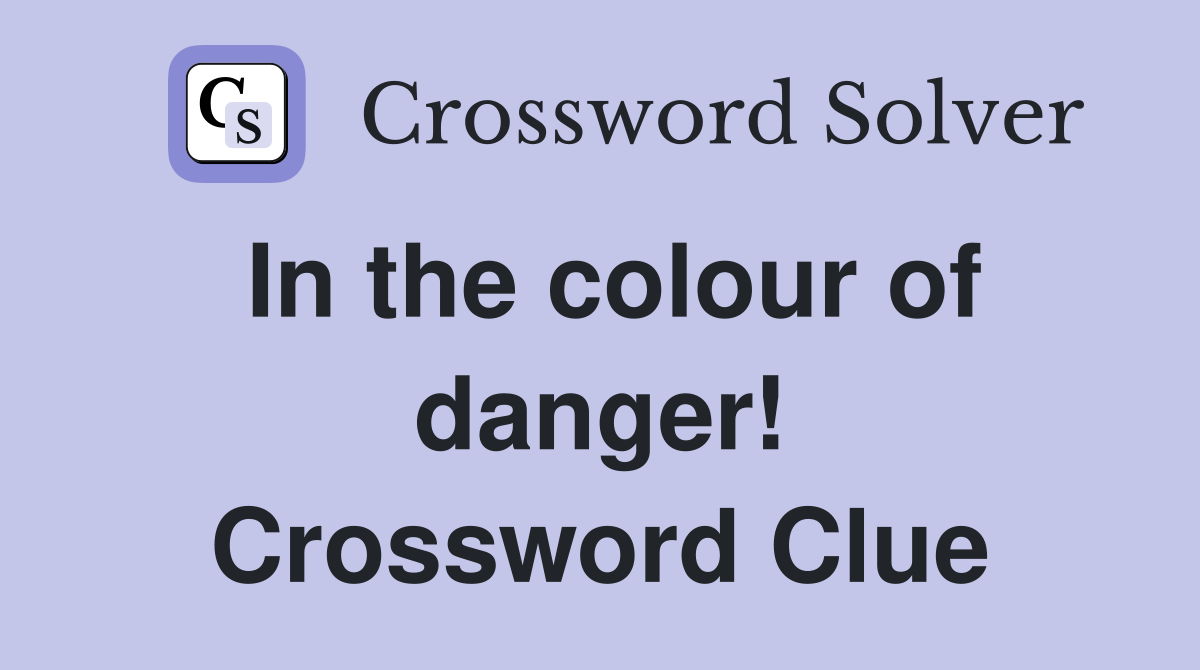 In the colour of danger! Crossword Clue