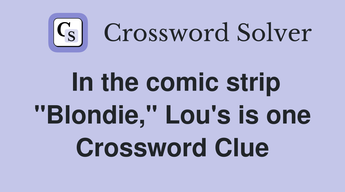 In the comic strip "Blondie," Lou's is one Crossword Clue