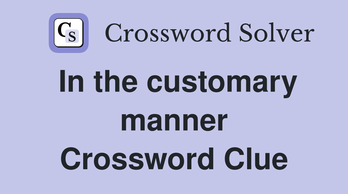 In the customary manner Crossword Clue