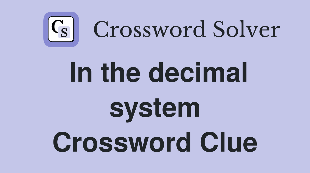 In the decimal system Crossword Clue