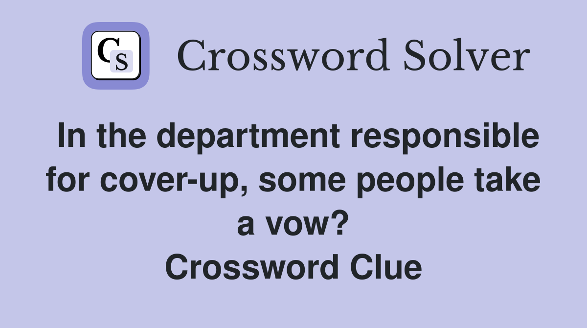 In the department responsible for cover-up, some people take a vow? Crossword Clue
