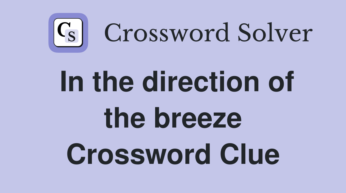 In the direction of the breeze Crossword Clue