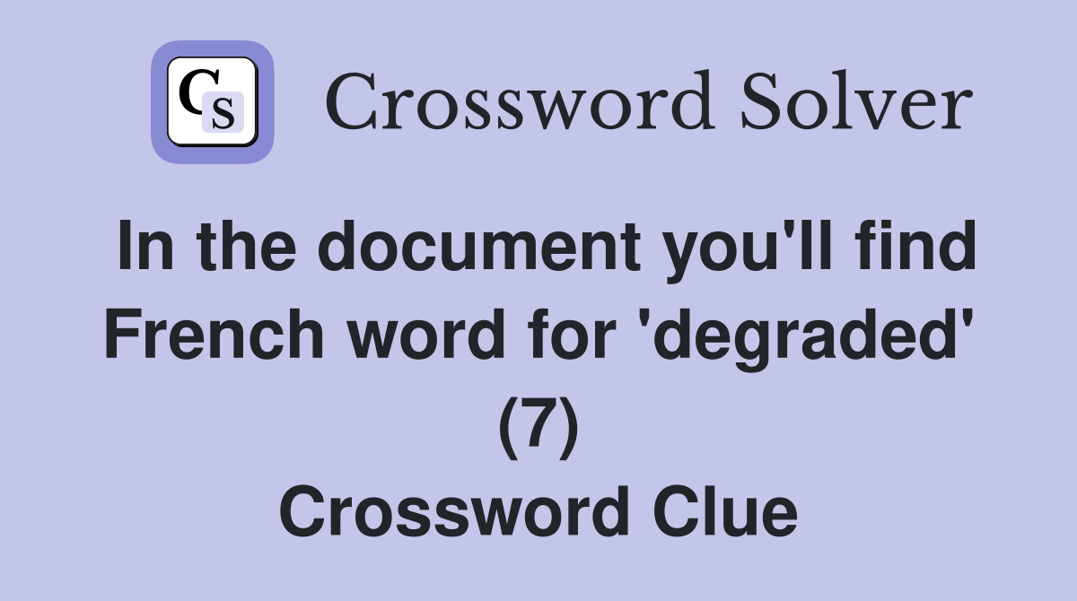 In the document you'll find French word for 'degraded' (7) Crossword Clue