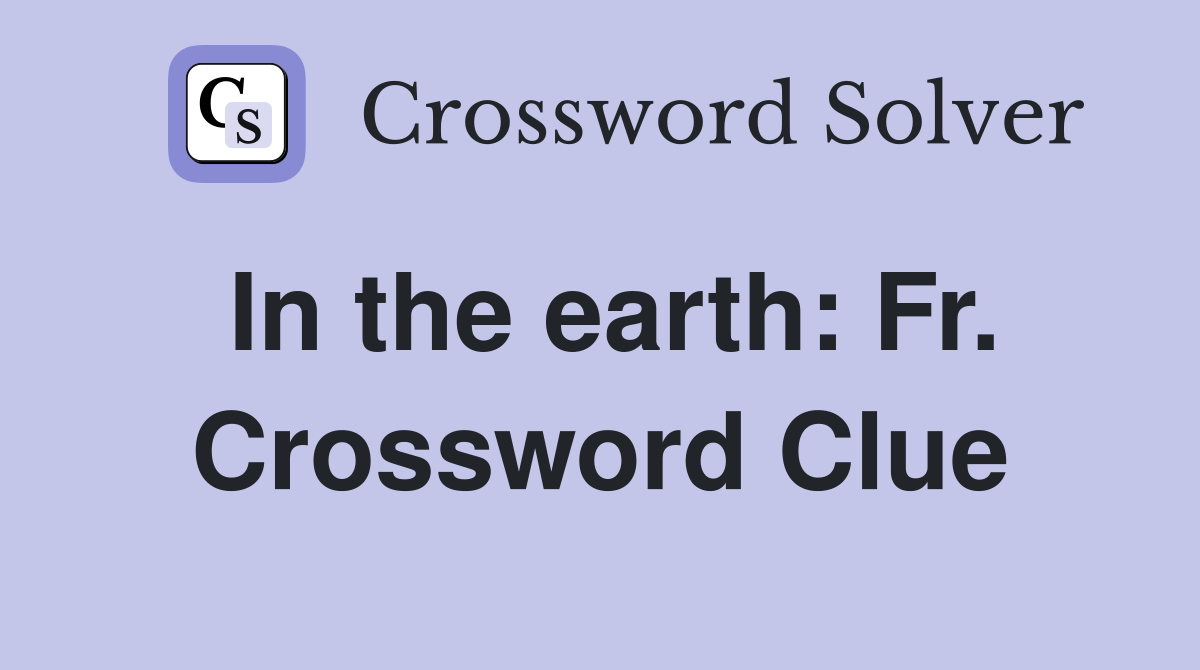 In the earth: Fr. Crossword Clue