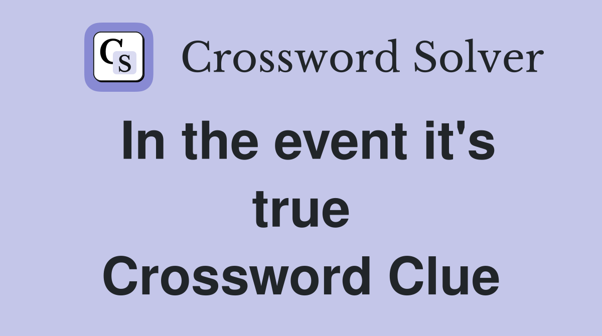 In the event it's true Crossword Clue