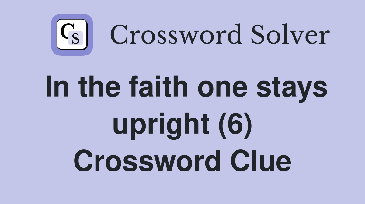In the faith one stays upright (6) Crossword Clue
