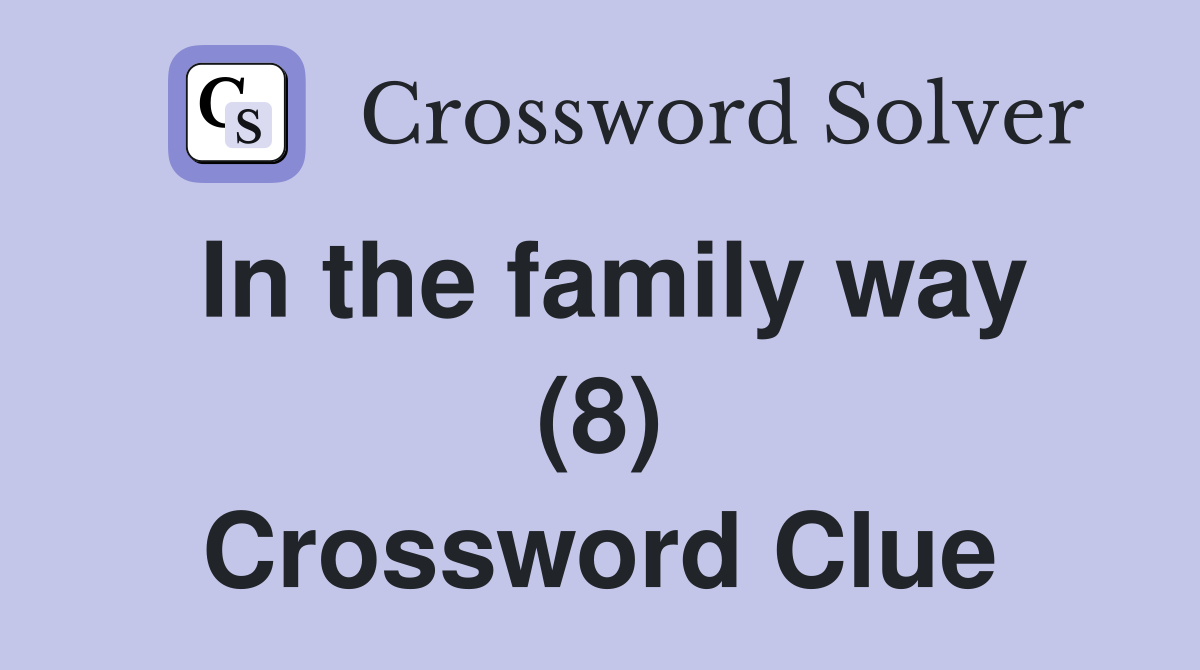 In the family way (8) Crossword Clue