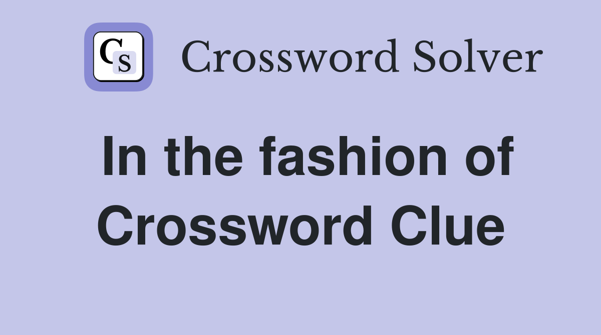 In the fashion of Crossword Clue