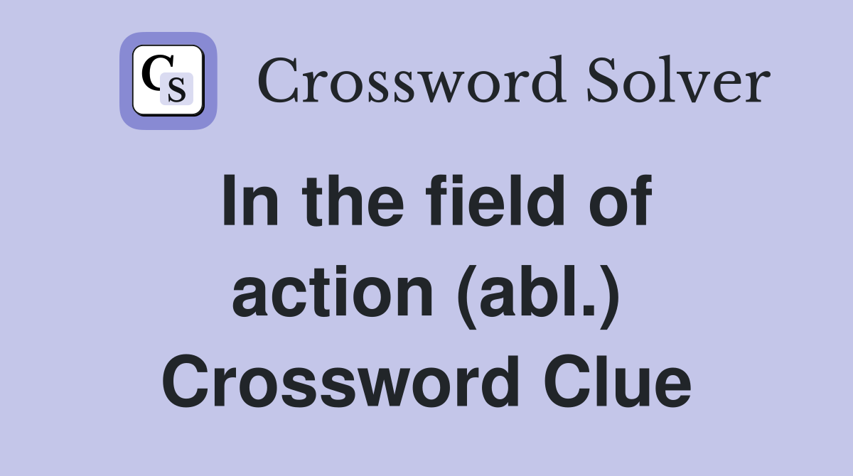 In the field of action (abl.) Crossword Clue