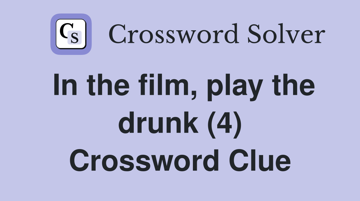 In the film, play the drunk (4) Crossword Clue