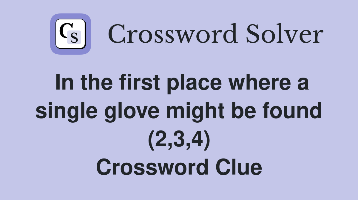 In the first place where a single glove might be found (2,3,4) Crossword Clue