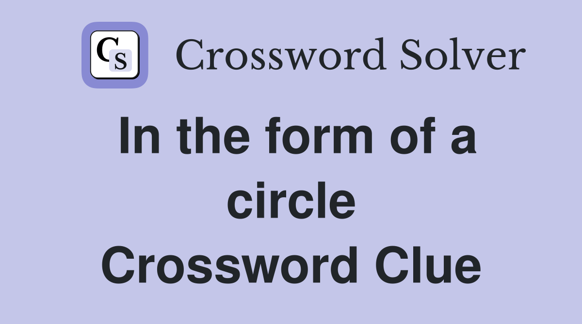 In the form of a circle Crossword Clue