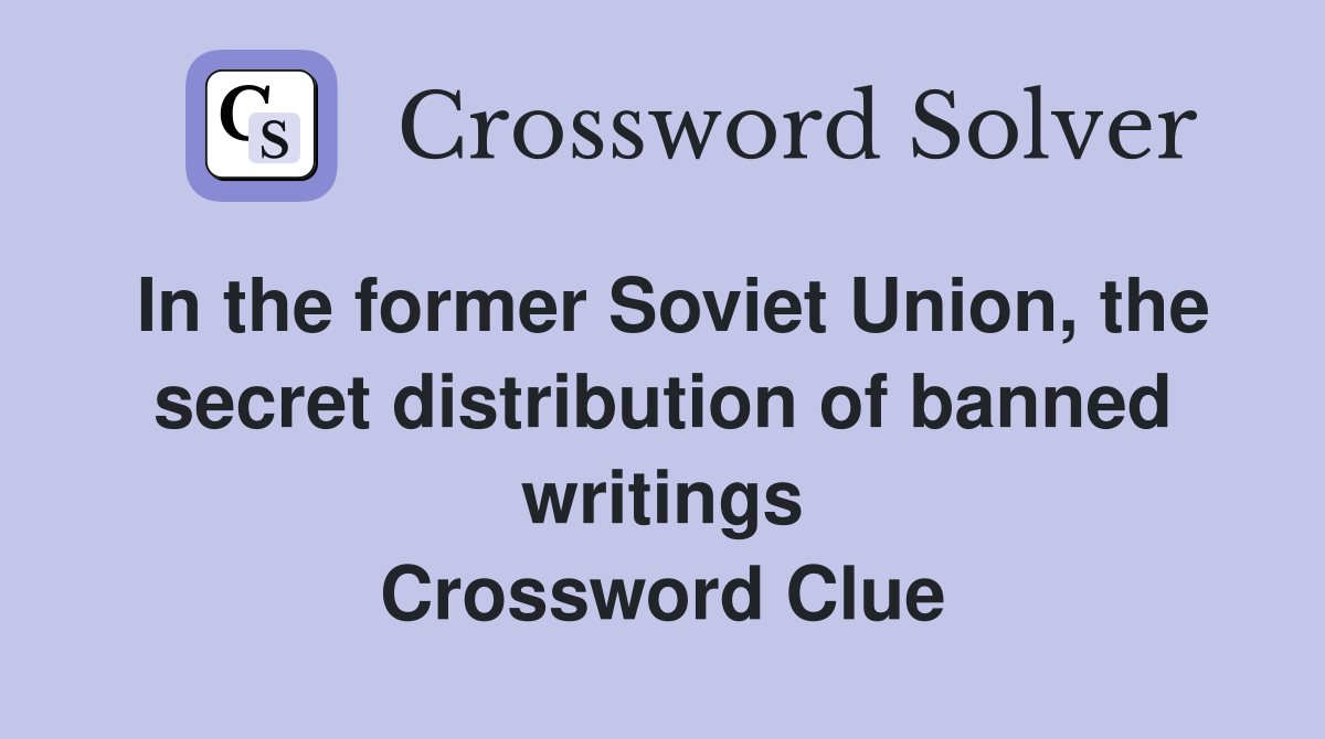 In the former Soviet Union, the secret distribution of banned writings Crossword Clue