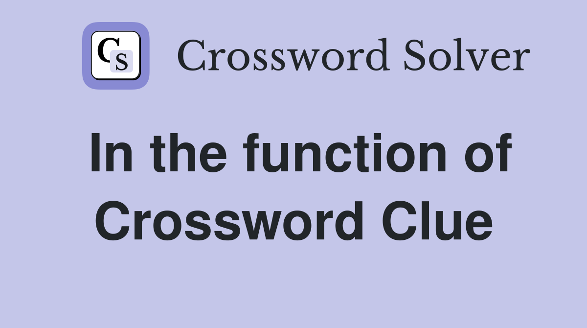 In the function of Crossword Clue