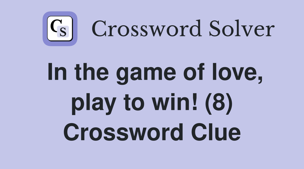 In the game of love, play to win! (8) Crossword Clue