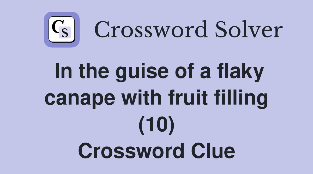 In the guise of a flaky canape with fruit filling (10) Crossword Clue