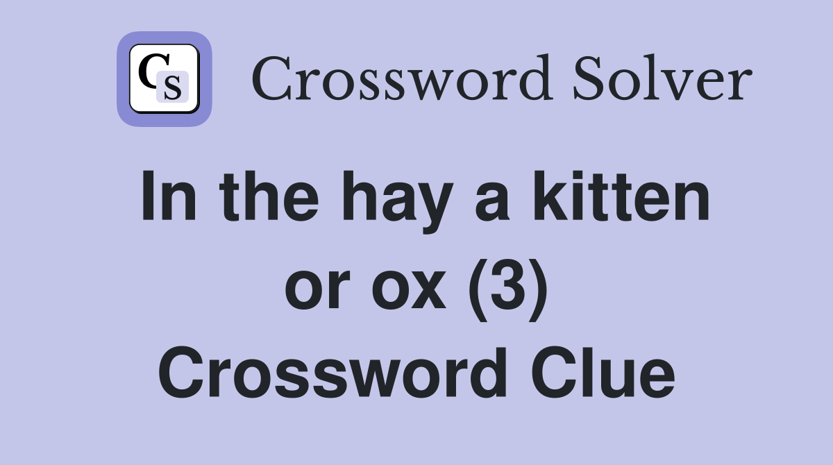In the hay a kitten or ox (3) Crossword Clue
