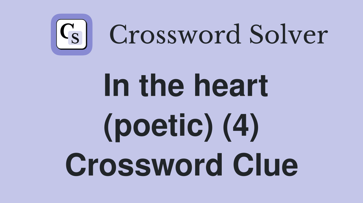 In the heart (poetic) (4) Crossword Clue