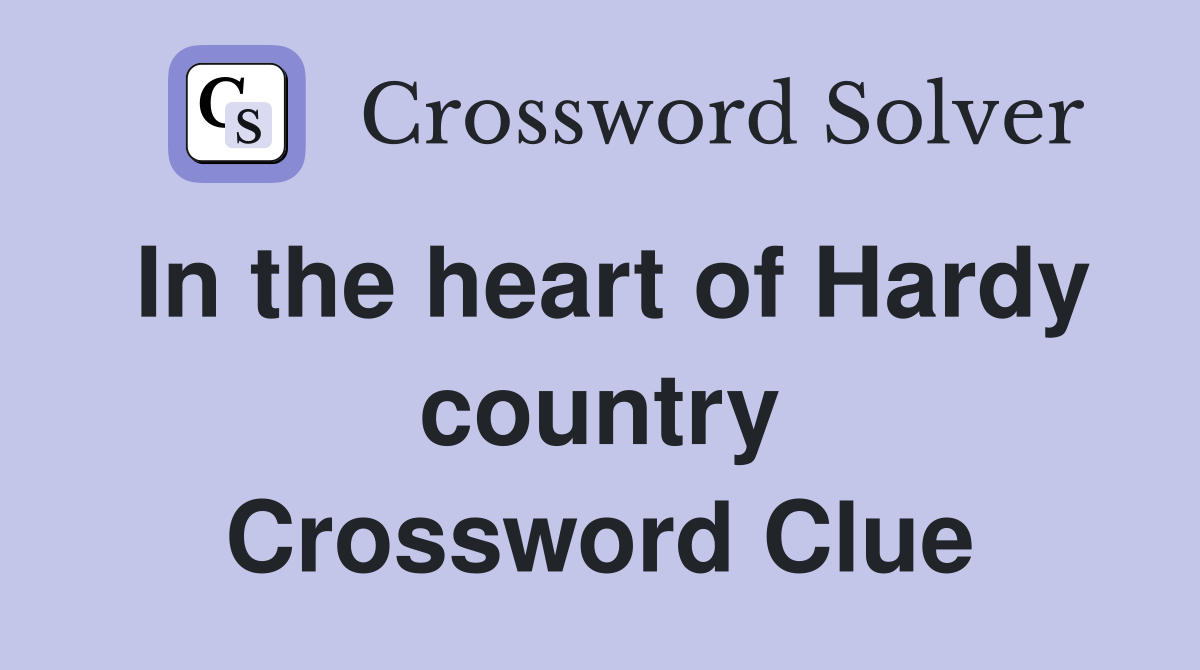 In the heart of Hardy country Crossword Clue