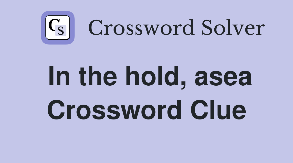 In the hold, asea Crossword Clue