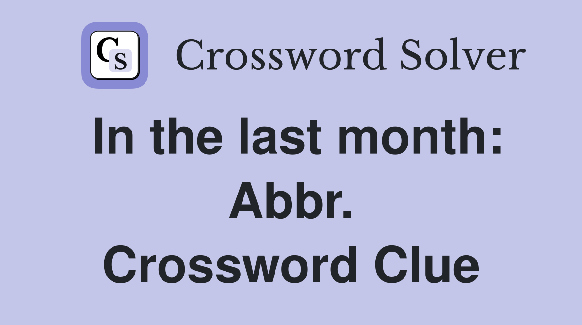 In the last month: Abbr. Crossword Clue