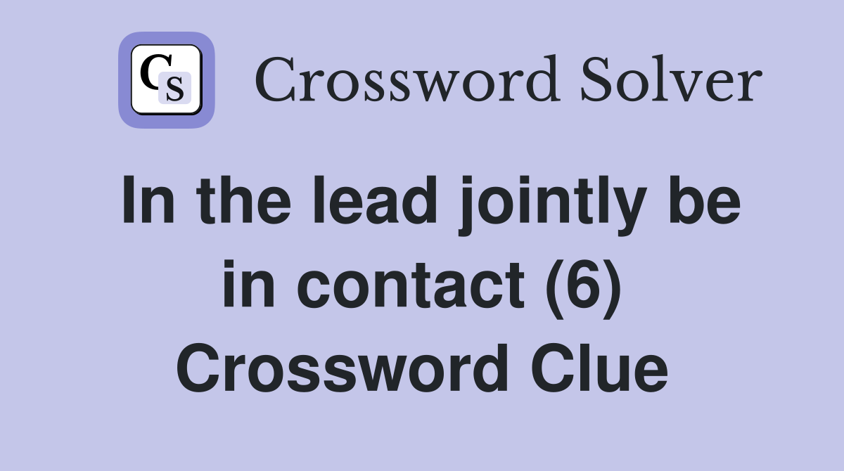 In the lead jointly be in contact (6) Crossword Clue