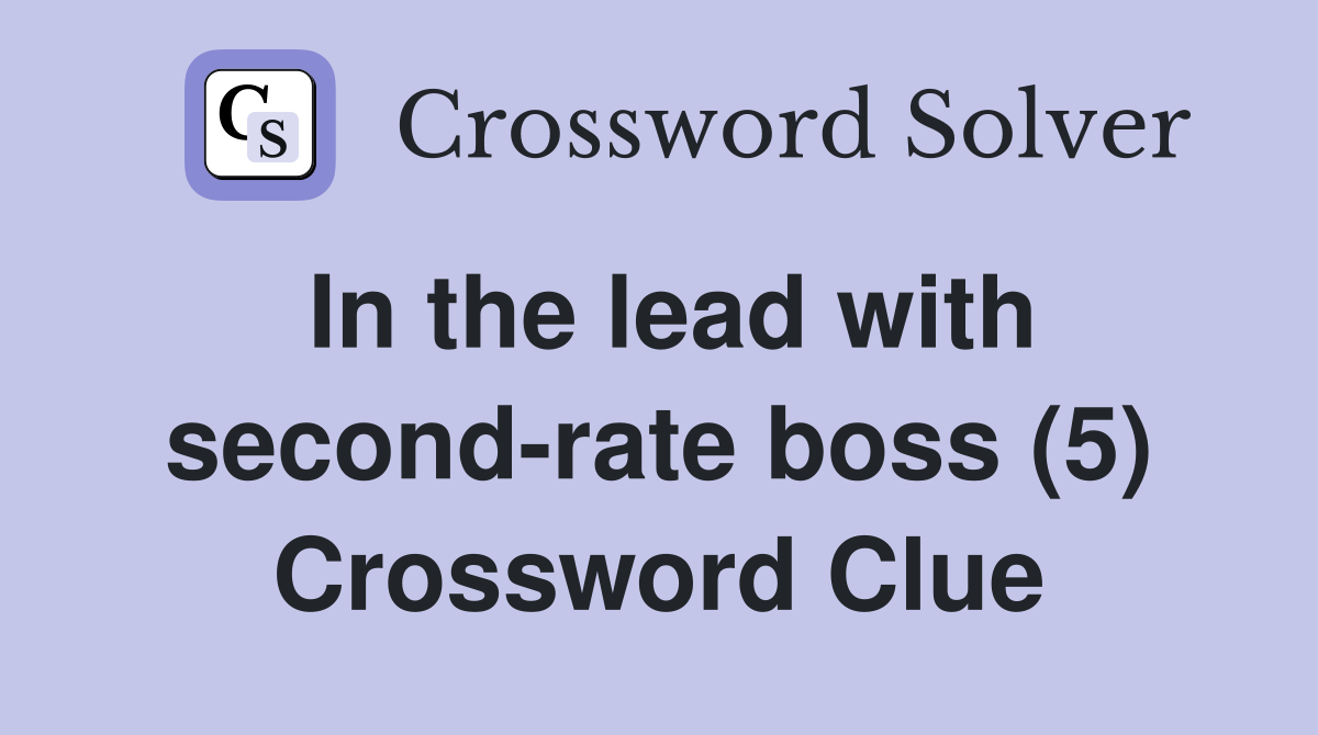 In the lead with second-rate boss (5) Crossword Clue