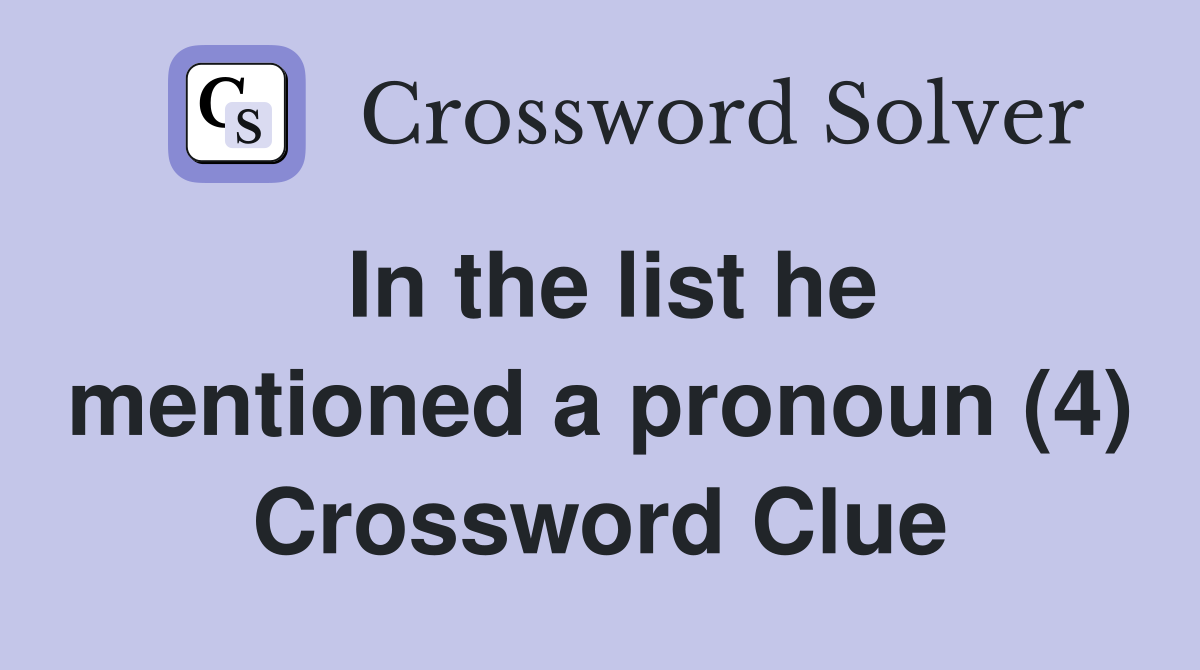 In the list he mentioned a pronoun (4) Crossword Clue