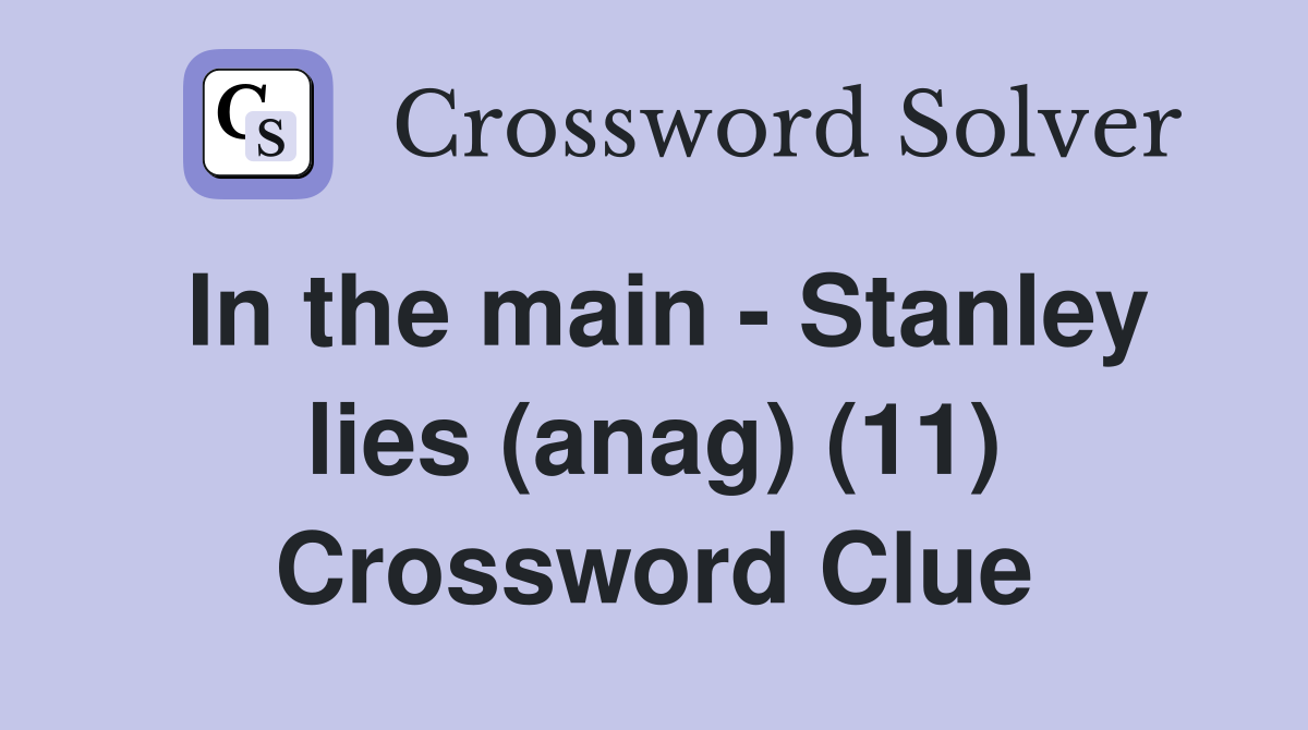 In the main - Stanley lies (anag) (11) Crossword Clue
