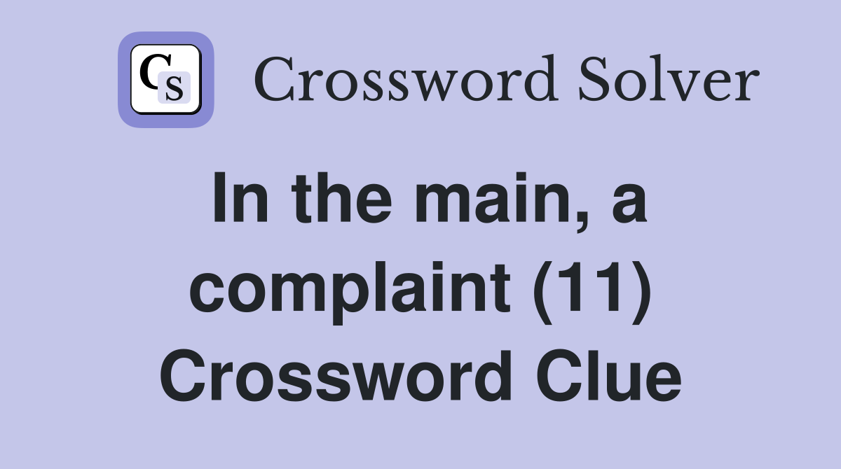 In the main, a complaint (11) Crossword Clue